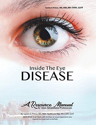 Inside the Eye Disease Just the Facts: A Resource Manual for the Vision Rehabilitation Professionals