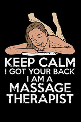 Keep Calm I Got Your Back I Am A Massage Therapist: 120 Pages I 6X9 I Dot Grid I Funny Massage Therapy Gifts