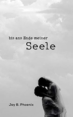Bis Ans Ende Meiner Seele (German Edition)