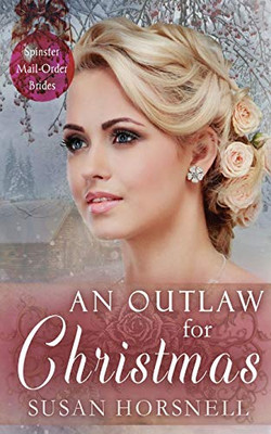 An Outlaw for Christmas (Spinster Mail-Order Brides)