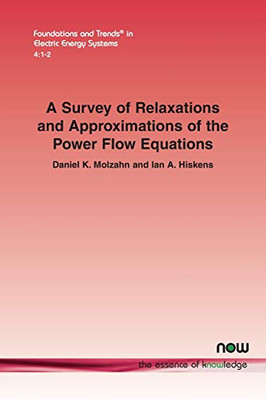 A Survey of Relaxations and Approximations of the Power Flow Equations (Foundations and Trends(r) in Electric Energy Systems)