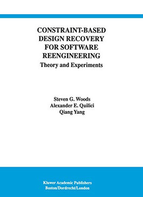 Constraint-Based Design Recovery for Software Reengineering: Theory and Experiments (International Series in Software Engineering)