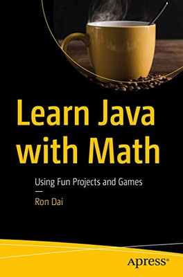 Learn Java with Math: Using Fun Projects and Games