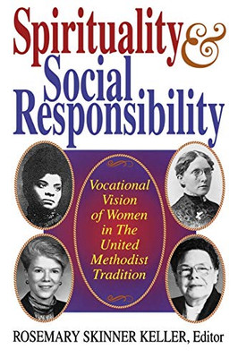 Spirituality and Social Responsibility: Vocational Vision of Women in the United Methodist Tradition