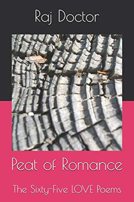 Peat Of Romance: The Sixty-Five Love Poems