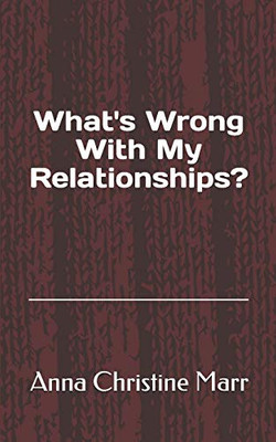 What'S Wrong With My Relationships?