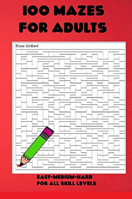 100 Mazes For Adults-Easy-Medium-Hard For All Skill Levels
