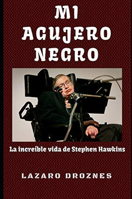 Mi Agujero Negro: La Incre?ble Vida De Stephen Hawking. (Ciencias. Una Mirada) (Spanish Edition)