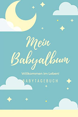 Willkommen Im Leben Mein Babyalbum Babytagebuch: A5 Tagebuch Mit Sch÷Nen Spr?chen Als Geschenk Zur Geburt F?r M?dchen| Geschenkidee F?r Werdene M?tter ... Babyalbum| Babys Erstes Jahr (German Edition)