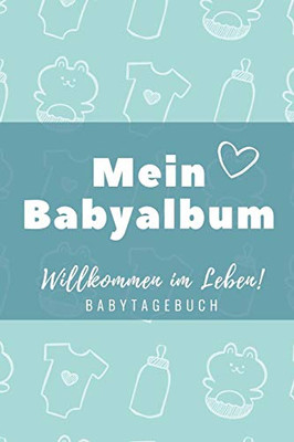 Willkommen Im Leben Mein Babyalbum Babytagebuch: A5 Tagebuch Mit Sch÷Nen Spr?chen Als Geschenk Zur Geburt F?r M?dchen| Geschenkidee F?r Werdene M?tter ... Babyalbum| Babys Erstes Jahr (German Edition)