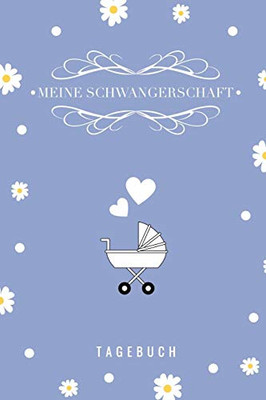 Meine Schwangerschaft Tagebuch: A5 Tagebuch Mit Sch÷Nen Spr?chen Als Geschenk F?r Schwangere | Geschenkidee F?r Werdene M?tter | ... Kalender | Erinnerungsalbum (German Edition)