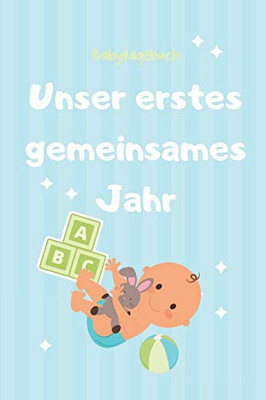 Unser Erstes Gemeinsames Jahr Babytagebuch: A5 Tagebuch Mit Sch÷Nen Spr?chen Als Geschenk Zur Geburt F?r M?dchen| Geschenkidee F?r Werdene M?tter Zur ... Babyalbum| Babys Erstes Jahr (German Edition)