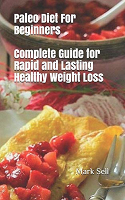 Paleo Diet For Beginners: Complete Guide For Rapid And Lasting Healthy Weight Loss