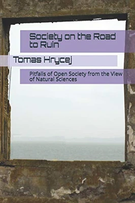 Society On The Road To Ruin: Pitfalls Of Open Society From The View Of Natural Sciences