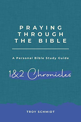 Praying Through 1 & 2 Chronicles (Praying Through The Bible)