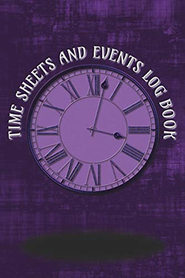 Time Sheets And Events Log Book: A Book For Rota/Shifts/Time Management Plus Events And More - Purple Cover