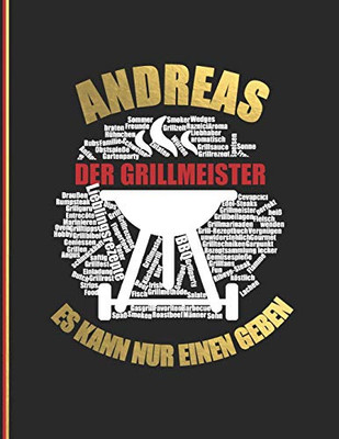 Andreas Der Grillmeister: Es Kann Nur Einen Geben - Das Personalisierte Grill-Rezeptbuch Zum Selberschreiben F?r 120 Grillrezepte Mit ... Softcover (Leeres Kochbuch) (German Edition)