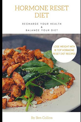 Hormone Reset Diet: Recharge Your Health, Balance Your Hormones, And Lose Weight With 18 Top Hormone Reset Diet Recipes