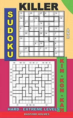 Killer Sudoku And Kin-Kon-Kan Hard - Extreme Levels.: Sudoku Puzzles Book To The Road. (Killer Sudoku And His Friends)
