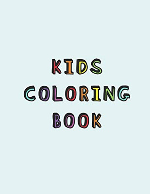 Kids Coloring Book: Simple Calming Colouring Book For Children With Add Or Adhd | A Relaxing Cognitive, Social, Memory And Mental Development Activity Booklet For Learning Difficulties