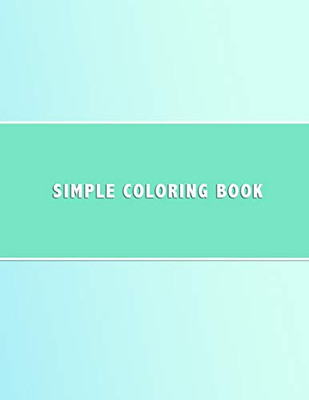 Simple Coloring Book: Dementia & Alzheimers Coloring Book | Anti-Stress And Memory Loss Colouring Pad For The Elderly