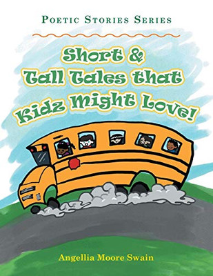Short & Tall Tales That Kidz Might Love!: Poetic Stories Series
