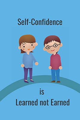 Self-Confidence: Is Learned Not Earned