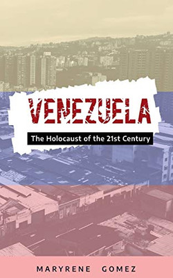 Venezuela: The Holocaust Of The 21St Century