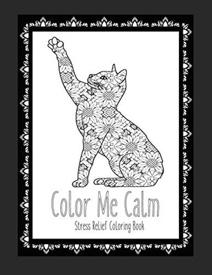 Color Me Calm Stress Relief Coloring Book: Cat Coloring Book | Cat Coloring Pages | These Cat Themed Adult Coloring Books Make Great Gifts For Cat Lovers!