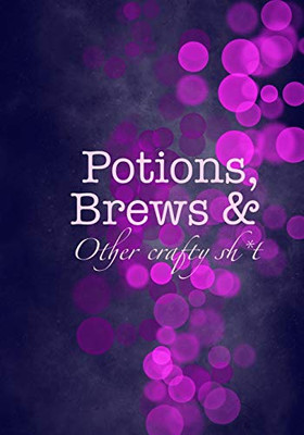 Potions, Brews & Other Crafty Sh*T