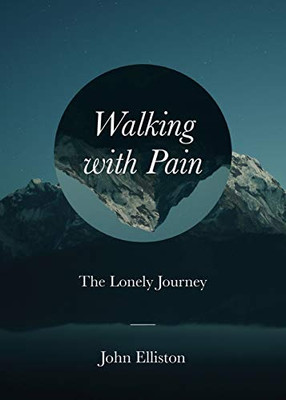 Walking With Pain: The Lonely Journey (Prayers During Difficult Times)