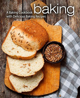 Baking: A Baking Cookbook With Delicious Baking Recipes (2Nd Edition)