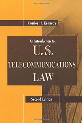 An Introduction to U.S. Telecommunications Law, Second Edition (Artech House Telecommunications Library)