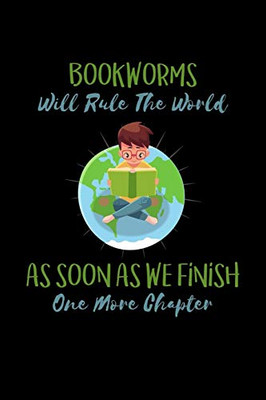 Bookworms Will Rule The World As Soon As We Finish One More Chapter: College Ruled Notebook