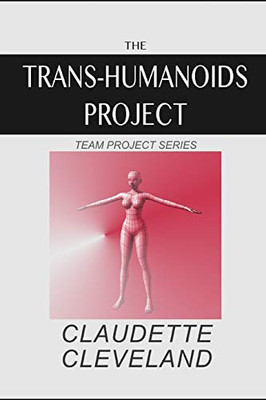 The Trans-Humanoids Project (Team Project Series)