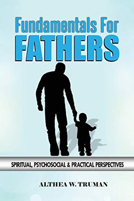 Fundamentals For Fathers: Spiritual, Psychosocial & Practical Perspectives