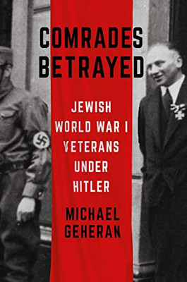 Comrades Betrayed: Jewish World War I Veterans under Hitler (Battlegrounds: Cornell Studies in Military History)