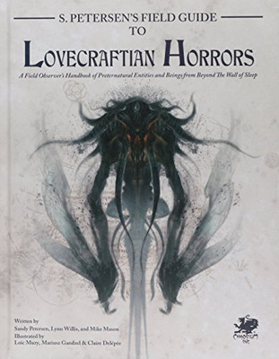 S. Petersen's Field Guide to Lovecraftian Horrors: A Field Observer's Handbook of Preternatural Entities and Beings from Beyond the Wall of Sleep (Call of Cthulhu Roleplaying)