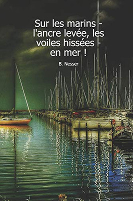 Sur Les Marins - L'Ancre Lev?e, Les Voiles Hiss?es - En Mer ! B. Nesser: Carnet De Navigation Pour Voiliers Et Location De Voiliers (French Edition)