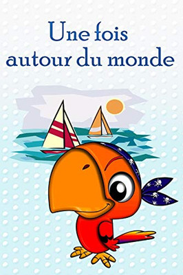 Une Fois Autour Du Monde: Naviguer Avec Des Enfants * Mon Premier Carnet De Bord (French Edition)