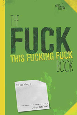 The Fuck This Fucking Fuck Book (Personal Growth Journals)