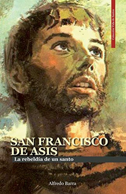 San Francisco De As?S: La Rebeld?a De Un Santo (Vida De Santos) (Spanish Edition)