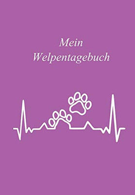 Mein Welpentagebuch: Hundetagebuch / Das Erste Jahr Mit Hund / 110 Seiten Rund Um Den Welpen / Der Welpe Zieht Ein / Herzschlag Pfote Hund (German Edition)