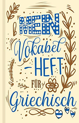 Griechisches Vokabelbuch - Mein Vokabelheft F?r Griechisch (Lernhilfe): Leeres Heft F?r Griechische Vokabeln Zum Griechisch Lernen, F?r Sprachkurs, ... Geschenk F?r Sprachsch?ler (German Edition)