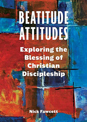 Beatitude Attitudes: Exploring the Blessing of Christian Discipleship