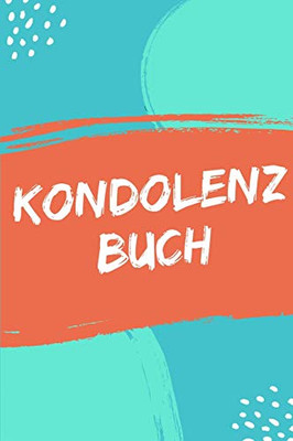 Kondolenzbuch: G?stebuch Und Trauerbuch F?r Beerdigungen (German Edition)