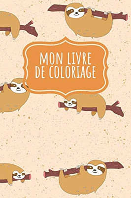 Mon Livre De Coloriage: Un Carnet De Dessin Avec Des Parresseux | 120 Pages, En Blanc | 15.24X22.86 Cm | (French Edition)