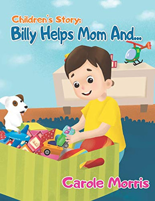Children'S Story: Billy Helps Mom And...: Daily Activities, Good Habits, Good Behavior, Hygiene, Self-Esteem, Self-Reliance, Pet'S Care, New Experience, House-Holding (Bedtime Story: Billy & Spot)