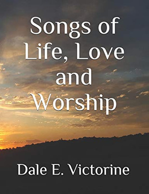 Songs Of Life, Love And Worship