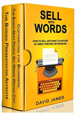 Sell With Words: How To Sell Anything To Anyone By Simply Writing Or Speaking